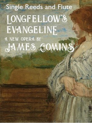 cover image of Longfellow's Evangeline, a New Opera, Single Reeds and Flute
